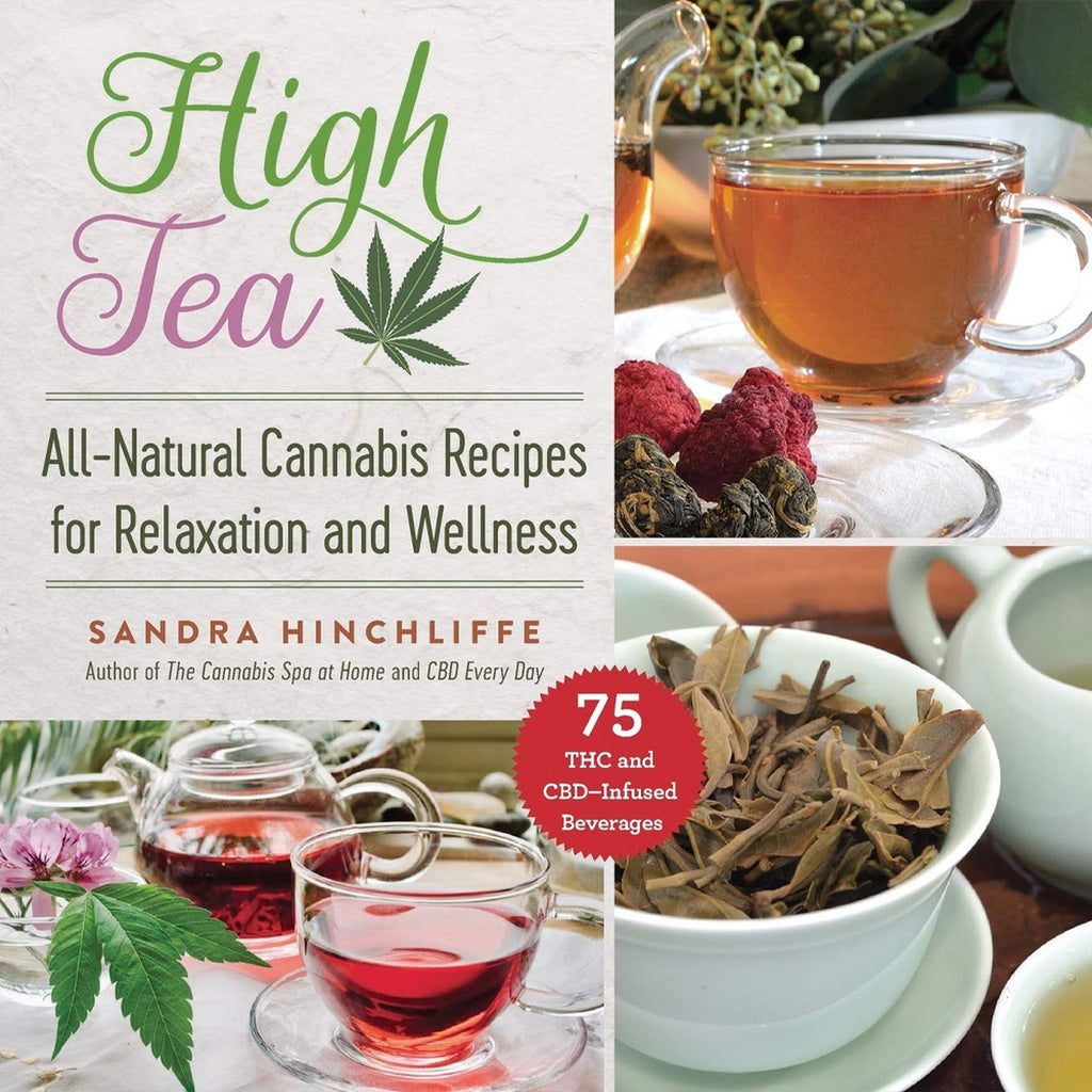 High Tea: All-Natural Cannabis Recipes for Relaxation and Wellness by Sandra Hinchcliffe